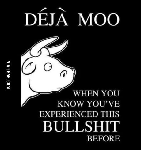 Deja Moo – when you know you’ve seen that bullshit before